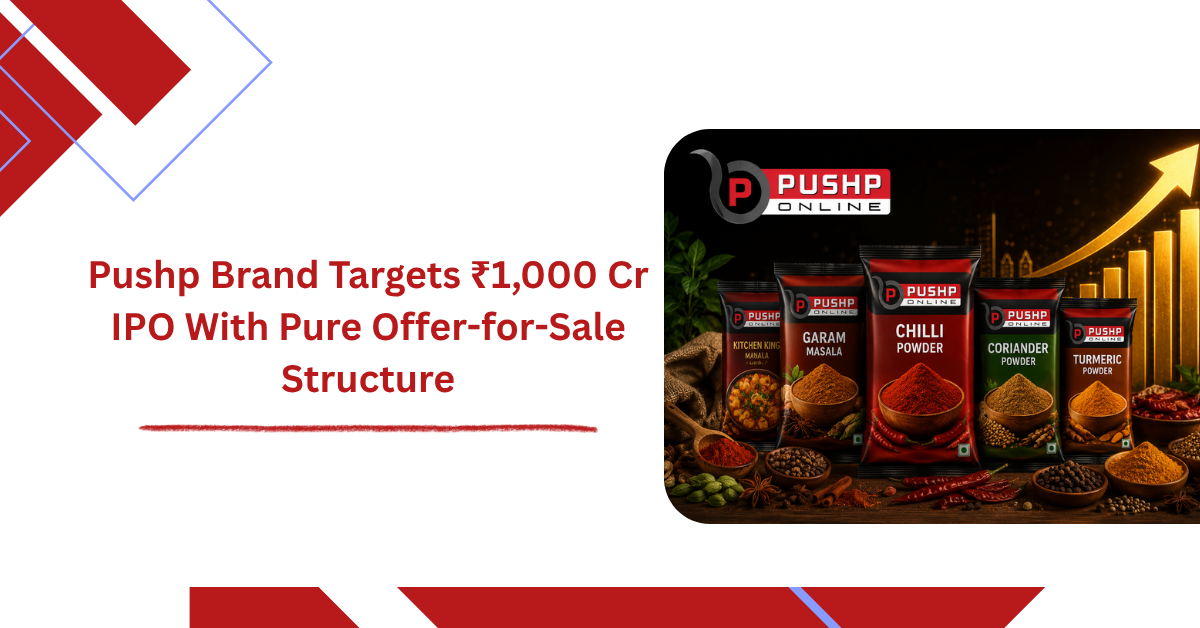 Pushp Brand Targets ₹1,000 Cr IPO With Pure Offer-for-Sale Structure