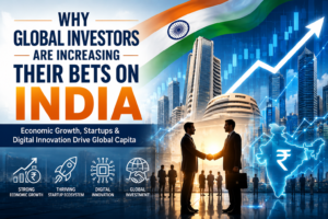 Why Global Investors Are Increasing Their Bets on India