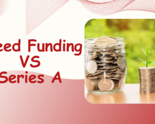 Seed Funding vs Series A – Understanding the First Major Funding Milestones for Start ups