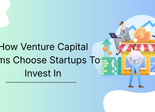 How Venture Capital Firms Choose Startups To Invest In