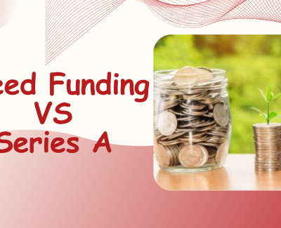Seed Funding vs Series A – Understanding the First Major Funding Milestones for Start ups
